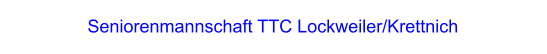 Seniorenmannschaft TTC Lockweiler/Krettnich