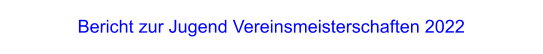 Bericht zur Jugend Vereinsmeisterschaften 2022